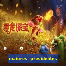 maiores presidentes do brasil